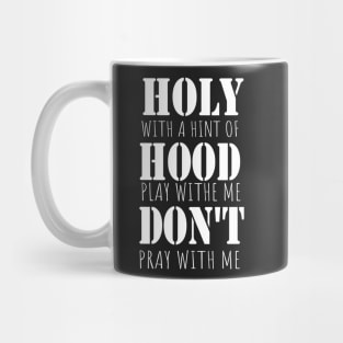 Holy With A Hint Of Hood Pray With Me Don't Play Mug